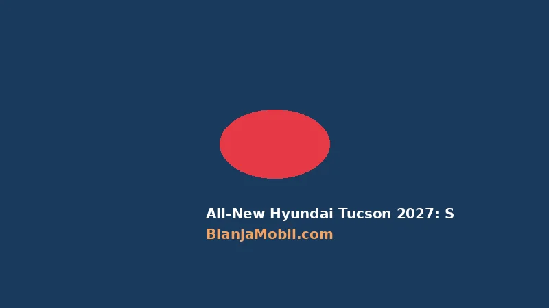 All-New Hyundai Tucson 2027: SUV Hybrid dengan Teknologi AI dan Desain Art of Steel